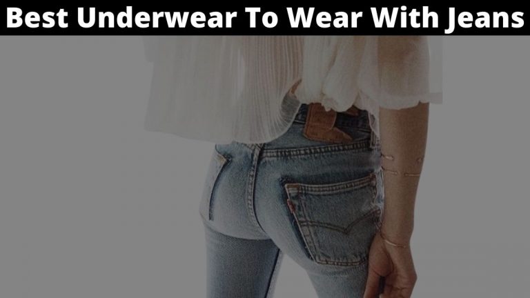 10 Best Underwear To Wear With Jeans
