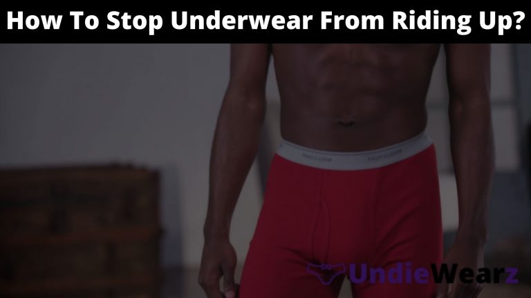 How To Stop Underwear From Riding Up?