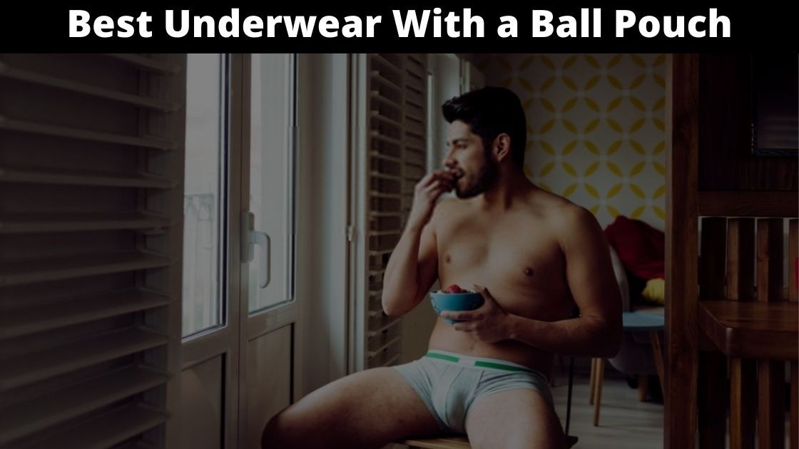 Best Underwear With a Ball Pouch