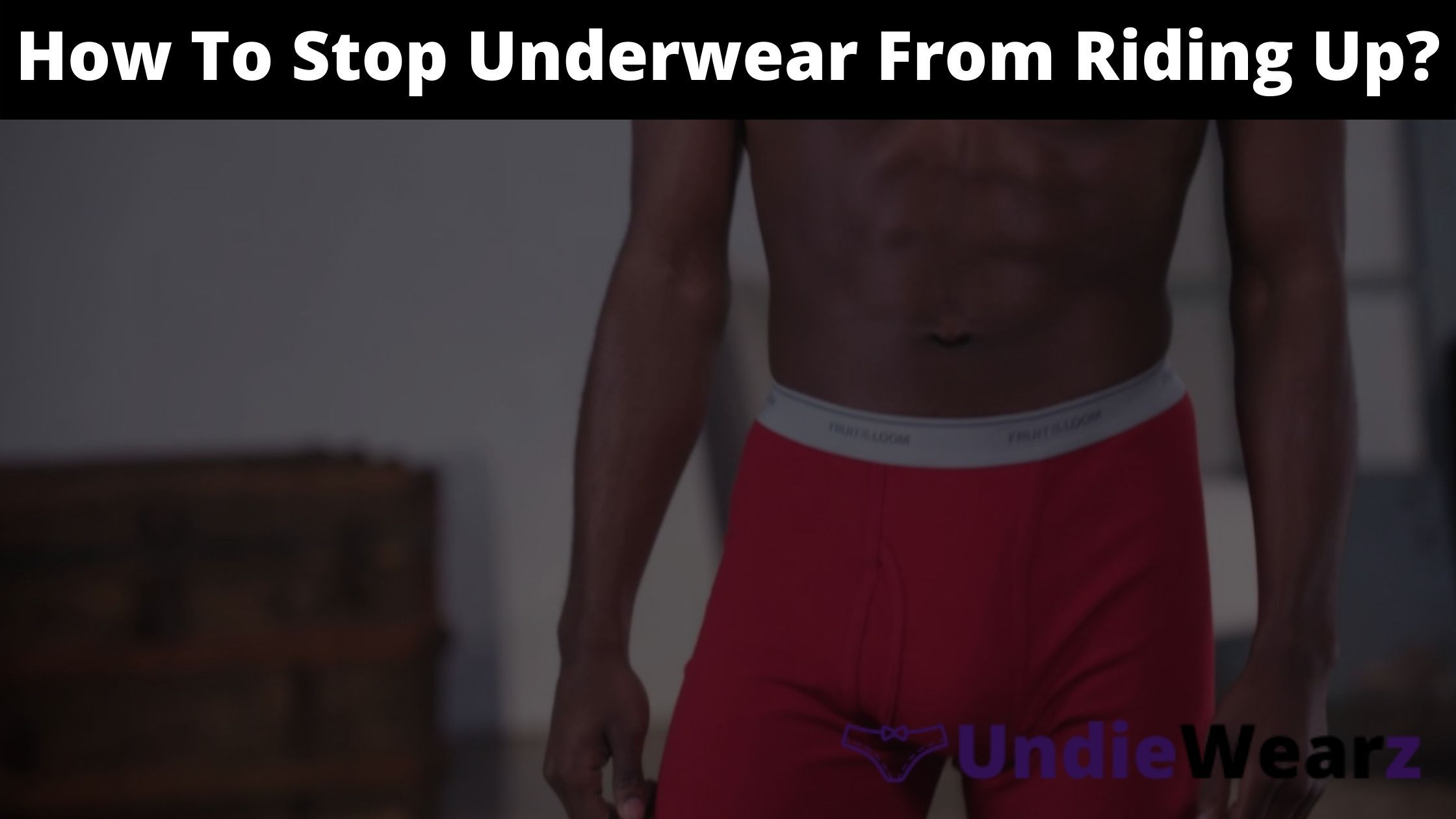 How To Stop Underwear From Riding Up